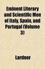 Eminent Literary and Scientific Men of Italy Spain and Portugal