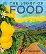 The Story of Food An Illustrated History of Everything We Eat