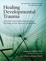 Healing Developmental Trauma How Early Trauma Affects SelfRegulation SelfImage and the Capacity for Relationship