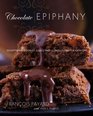 Chocolate Epiphany Exceptional Cookies Cakes and Confections for Everyone