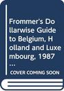 Frommer's Dollarwise Guide to Belgium Holland and Luxembourg 198788
