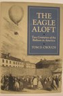 The Eagle Aloft Two Centuries of the Balloon in America