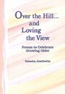Over the hill and loving the view Poems to celebrate growing older