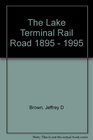 The Lake Terminal Railroad 18951995