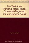 The Trail Book Portland Mount Hood Columbia Gorge and the Surrounding Areas