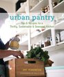 Urban Pantry Tips and Recipes for a Thrifty Sustainable and Seasonal Kitchen