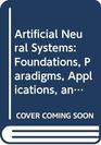 Artificial Neural Systems Foundations Paradigms Applications and Implementations