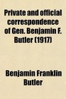 Private and official correspondence of Gen Benjamin F Butler