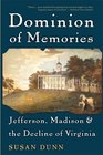 Dominion of Memories Jefferson Madison  the Decline of Virginia