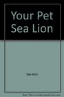 Your pet sea lion