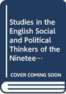 STUDIES IN THE ENGLISH SOCIAL AND POLITICAL THINKERS OF THE NINETEENTH CENTURY V 2