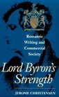 Lord Byron's Strength  Romantic Writing and Commercial Society