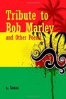 Tribute to Bob Marley and Other Poems