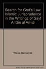 The Search for God's Law Islamic Jurisprudence in the Writings of Sayf AlDin AlAmidi