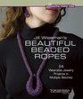 Jill Wiseman's Beautiful Beaded Ropes 24 Wearable Jewelry Projects in Multiple Stitches