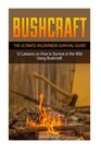 Bushcraft: The Ultimate Wilderness Survival Guide! 12 Lessons on How to Survive in the Wild Using Bushcraft (bushcraft cooking, bushcraft items, bushcraft ebooks)