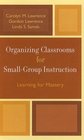 Organizing Classrooms for SmallGroup Instruction Learning for Mastery