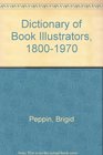 Dictionary of Book Illustrators 18001970