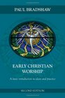 Early Christian Worship A Basic Introduction to Ideas and Practice Second Edition