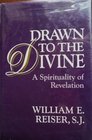 Drawn to the Divine A Spirituality of Revelation