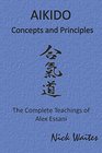 Aikido Concepts and Principles The Complete Teachings of Alex Essani
