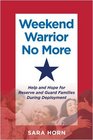 Weekend Warrior No More Help and Hope for Reserve and Guard Families During Deployment