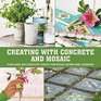 Creating with Concrete and Mosaic Fun and Decorative Ideas for Your Home and Garden