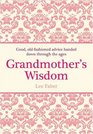 Grandmother's Wisdom Good Oldfashioned Advice Handed Down through the Ages