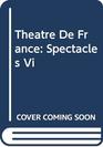 Theatre De France Spectacles Vi