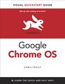 Google Chrome OS Visual QuickStart Guide