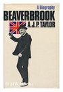 Beaverbrook  A Biography