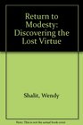 Return to Modesty Discovering the Lost Virtue