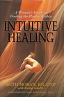 Intuitive Healing A Woman's Guide to Finding the Healer Within