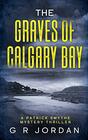 The Graves of Calgary Bay A Patrick Smythe Mystery Thriller