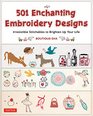 501 Enchanting Embroidery Designs: Irresistible Stitchables to Brighten Your Life