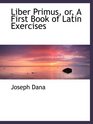 Liber Primus or A First Book of Latin Exercises