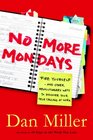 No More Mondays Fire Yourselfand Other Revolutionary Ways to Discover Your True Calling at Work