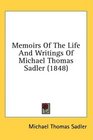 Memoirs Of The Life And Writings Of Michael Thomas Sadler