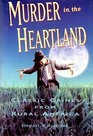 Murder In the Heartland Classic Crimes from Rural America