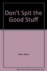 Don't Spit the Good Stuff