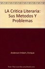 LA Critica Literaria Sus Metodos Y Problemas