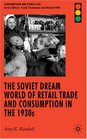 The Soviet Dream World of Retail Trade and Consumption in the 1930s (Consumption and Public Life)