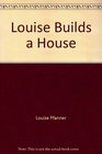 Louise Builds a House