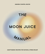 The Moon Juice Manual The Complete Adaptogenic Guide to UnStressing