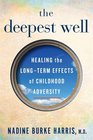 The Deepest Well Healing the LongTerm Effects of Childhood Adversity