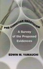 PreChristian Gnosticism A Survey of the Proposed Evidences