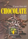 El Gran Libro Chocolate/ The Great Book Of Chocolate Informacion Practica Sobre Pasteleria Confiteria Postres y Bebidas