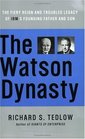The Watson Dynasty  The Fiery Reign and Troubled Legacy of IBM's Founding Father and Son