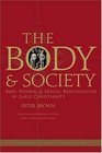 The Body and Society Men Women and Sexual Renunciation in Early Christianity Twentieth Anniversary Edition with a New Introduction