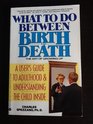 What to Do Between Birth and Death The Art of Growing Up